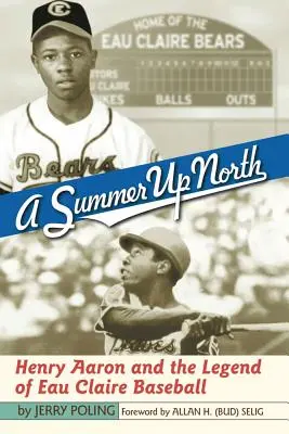 Léto na severu: Henry Aaron a legenda baseballu v Eau Claire - A Summer Up North: Henry Aaron and the Legend of Eau Claire Baseball