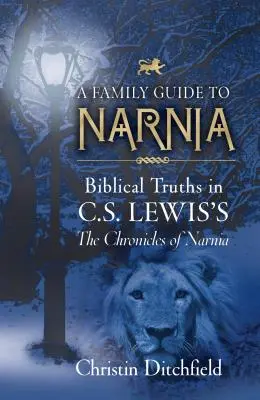 Rodinný průvodce Narnií: Lewisových Letopisů Narnie: Rodinný průvodce: Biblické pravdy v Letopisech Narnie - A Family Guide to Narnia: Biblical Truths in C.S. Lewis's the Chronicles of Narnia