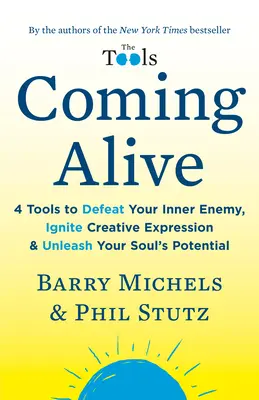 Coming Alive: 4 nástroje, jak porazit vnitřního nepřítele, nastartovat tvůrčí projev a uvolnit potenciál své duše - Coming Alive: 4 Tools to Defeat Your Inner Enemy, Ignite Creative Expression & Unleash Your Soul's Potential