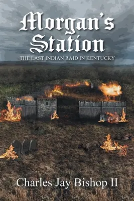 Morganovo nádraží: Poslední indiánský nájezd v Kentucky - Morgan's Station: The Last Indian Raid in Kentucky