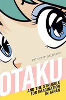 Otaku a boj o představivost v Japonsku - Otaku and the Struggle for Imagination in Japan