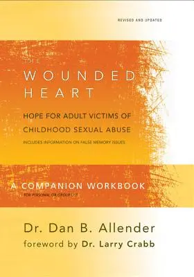 The Wounded Heart Companion Workbook: Zraněné srdce - pracovní sešit: Naděje pro dospělé oběti sexuálního zneužívání v dětství - The Wounded Heart Companion Workbook: Hope for Adult Victims of Childhood Sexual Abuse