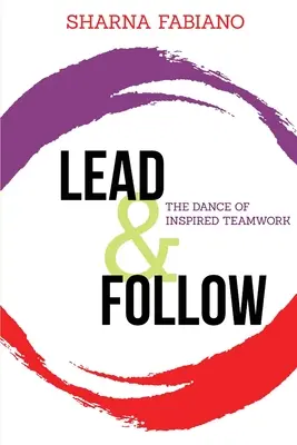Vést a následovat: Taneček inspirované týmové práce - Lead and Follow: The Dance of Inspired Teamwork