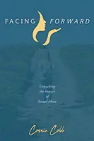Tváří v tvář: Odhalení dopadů sexuálního zneužívání - Facing Forward: Unpacking the Impact of Sexual Abuse