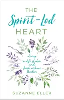 Srdce vedené duchem: Vydání knihy Duchovní duch: Život v lásce a víře bez hranic - The Spirit-Led Heart: Living a Life of Love and Faith Without Borders