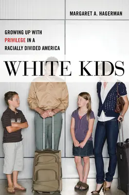 Bílé děti: Vyrůstání s privilegii v rasově rozdělené Americe - White Kids: Growing Up with Privilege in a Racially Divided America