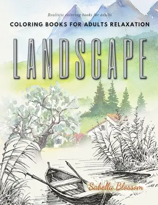 Krajinné omalovánky pro dospělé relaxace. Realistické omalovánky pro dospělé: Zklidňující terapie antistresové omalovánky. - Landscape coloring books for adults relaxation. Realistic coloring books for adults: Calming therapy an anti-stress coloring book