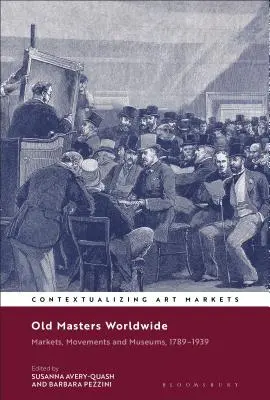 Staří mistři po celém světě: Trh, hnutí a muzea, 1789-1939 - Old Masters Worldwide: Markets, Movements and Museums, 1789-1939