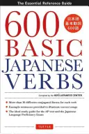 600 základních japonských sloves: Základní referenční příručka: Naučte se japonskou slovní zásobu a gramatiku, kterou potřebujete k výuce japonštiny a zvládnutí jlp. - 600 Basic Japanese Verbs: The Essential Reference Guide: Learn the Japanese Vocabulary and Grammar You Need to Learn Japanese and Master the Jlp