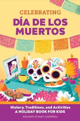 Oslava Da de Los Muertos: Historie, tradice a aktivity - sváteční kniha pro děti - Celebrating Da de Los Muertos: History, Traditions, and Activities - A Holiday Book for Kids