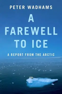 Rozloučení s ledem: Zprávy z Arktidy - A Farewell to Ice: A Report from the Arctic
