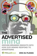 Inzerovaná mysl: Převratné poznatky o tom, jak náš mozek reaguje na reklamu. - The Advertised Mind: Groundbreaking Insights Into How Our Brains Respond to Advertising