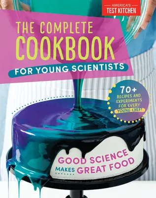 Kompletní kuchařka pro mladé vědce: Dobrá věda dělá skvělé jídlo: 70+ receptů, experimentů a aktivit. - The Complete Cookbook for Young Scientists: Good Science Makes Great Food: 70+ Recipes, Experiments, & Activities