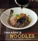 Nudle Takashiho: [Kuchařka] - Takashi's Noodles: [A Cookbook]