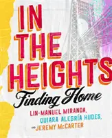 In The Heights - Finding Home **Kniha, kterou musí mít všichni fanoušci Lin-Manuela Mirandy** - In The Heights - Finding Home **The must-have book for all Lin-Manuel Miranda fans**