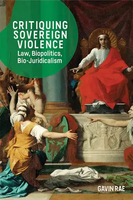 Kritika suverénního násilí: Právo, biopolitika a biojuridikalismus. - Critiquing Sovereign Violence: Law, Biopolitics and Bio-Juridicalism
