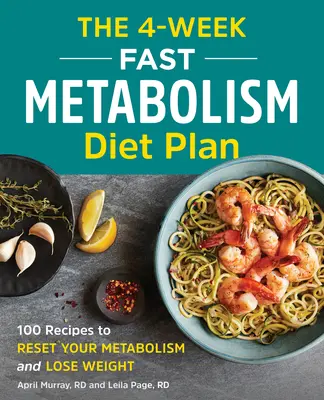 Čtyřtýdenní dietní plán pro rychlý metabolismus: 100 receptů, které obnoví váš metabolismus a pomohou vám zhubnout. - The 4-Week Fast Metabolism Diet Plan: 100 Recipes to Reset Your Metabolism and Lose Weight