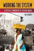 Práce v systému: Politická etnografie nové Angoly - Working the System: A Political Ethnography of the New Angola