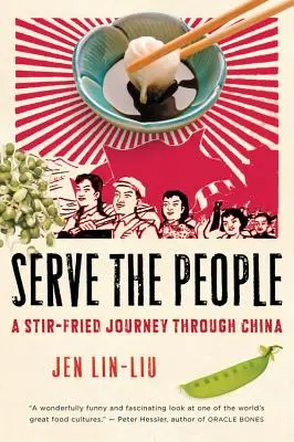 Sloužit lidem: Smažená cesta po Číně - Serve the People: A Stir-Fried Journey Through China