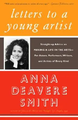 Dopisy mladému umělci: Přímé rady pro život v umění - pro herce, umělce, spisovatele a umělce všeho druhu. - Letters to a Young Artist: Straight-Up Advice on Making a Life in the Arts-For Actors, Performers, Writers, and Artists of Every Kind
