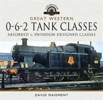 Great Western, 0-6-2 Tank Classes: Třídy Absorbed a Swindon Designed Classes - Great Western, 0-6-2 Tank Classes: Absorbed and Swindon Designed Classes