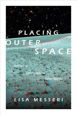 Umístění ve vesmíru: Pozemská etnografie jiných světů - Placing Outer Space: An Earthly Ethnography of Other Worlds