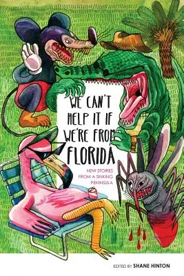 Nemůžeme za to, že jsme z Floridy: Nové příběhy z potápějícího se poloostrova - We Can't Help It If We're From Florida: New Stories from a Sinking Peninsula