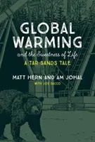Globální oteplování a sladkost života: Příběh o dehtových píscích - Global Warming and the Sweetness of Life: A Tar Sands Tale