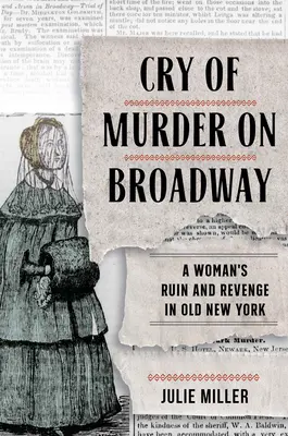 Vražedný křik na Broadwayi: Zkáza a pomsta ženy ve starém New Yorku - Cry of Murder on Broadway: A Woman's Ruin and Revenge in Old New York