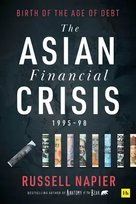 Asijská finanční krize 1995-98: Zrození věku dluhu - The Asian Financial Crisis 1995-98: Birth of the Age of Debt