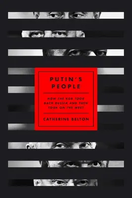 Putinovi lidé: Jak KGB získala zpět Rusko a pak se postavila Západu - Putin's People: How the KGB Took Back Russia and Then Took on the West
