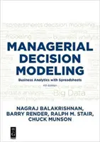Modelování manažerského rozhodování: Čtvrté vydání: Podniková analýza s tabulkovými procesory - Managerial Decision Modeling: Business Analytics with Spreadsheets, Fourth Edition