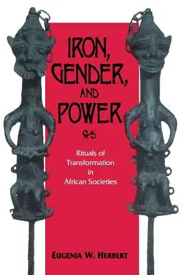 Železo, gender a moc: Rituály transformace v afrických společnostech - Iron, Gender, and Power: Rituals of Transformation in African Societies