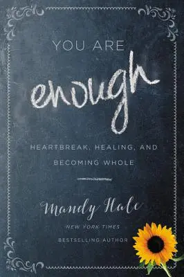 You Are Enough: Heartbreak, Healing, and Becoming Whole (Jsi dost: Zlomené srdce, uzdravení a získání celistvosti) - You Are Enough: Heartbreak, Healing, and Becoming Whole