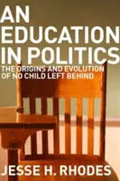 Vzdělávání v politice: Politika v politice: Vznik a vývoj zákona No Child Left Behind (Žádné dítě nezůstalo pozadu) - Education in Politics: The Origins and Evolution of No Child Left Behind