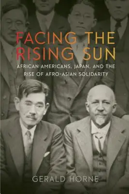 Tváří v tvář vycházejícímu slunci: Afroameričané, Japonsko a vzestup afro-asijské solidarity - Facing the Rising Sun: African Americans, Japan, and the Rise of Afro-Asian Solidarity
