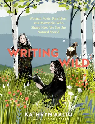 Writing Wild: Women Poets, Ramblers, and Mavericks Who Shape How We See the Natural World (Psaní divočiny: Básnířky, tuláci a dobrodruzi, kteří utvářejí náš pohled na přírodu) - Writing Wild: Women Poets, Ramblers, and Mavericks Who Shape How We See the Natural World