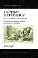 Antická metrologie, I. díl - Číselný kód - Metrologická kontinuita v Evropě neolitu, doby bronzové a železné - Ancient Metrology, Vol I - A Numerical Code - Metrological Continuity in Neolithic, Bronze, and Iron Age Europe