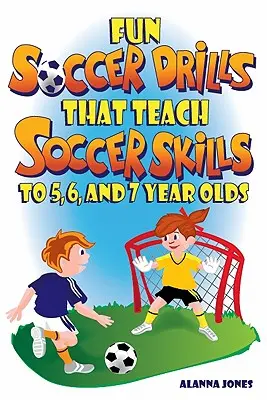 Zábavná fotbalová cvičení, která učí fotbalové dovednosti 5, 6 a 7leté děti - Fun Soccer Drills That Teach Soccer Skills to 5, 6, and 7 Year Olds
