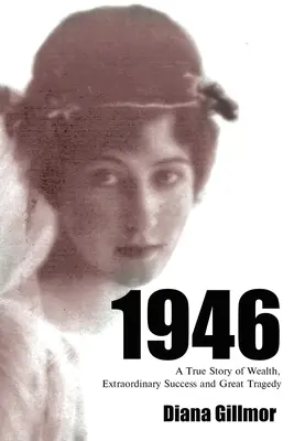 1946: 1946: Skutečný příběh o bohatství, mimořádném úspěchu a velké tragédii - 1946: A True Story of Wealth, Extraordinary Success and Great Tragedy