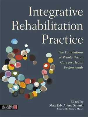Integrační rehabilitační praxe: Základy celostní péče o člověka pro zdravotnické pracovníky - Integrative Rehabilitation Practice: The Foundations of Whole-Person Care for Health Professionals
