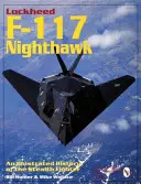 Lockheed F-117 Nighthawk: Ilustrovaná historie stíhacího letounu Stealth - Lockheed F-117 Nighthawk: An Illustrated History of the Stealth Fighter