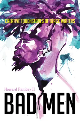 Špatní lidé: Vydejte se na cestu do USA: Tvůrčí průvodce černošských spisovatelů - Bad Men: Creative Touchstones of Black Writers