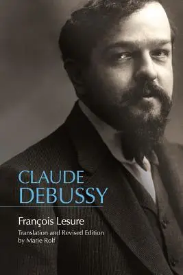 Claude Debussy: Debussy: Kritický životopis - Claude Debussy: A Critical Biography