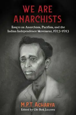 Jsme anarchisté: Eseje o anarchismu, pacifismu a indickém hnutí za nezávislost, 1923-1953 - We Are Anarchists: Essays on Anarchism, Pacifism, and the Indian Independence Movement, 1923-1953