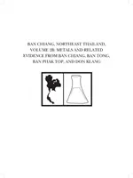 Ban Chiang, severovýchodní Thajsko, svazek 2b: Kovy a související doklady z Ban Chiang, Ban Tong, Ban Phak Top a Don Klang - Ban Chiang, Northeast Thailand, Volume 2b: Metals and Related Evidence from Ban Chiang, Ban Tong, Ban Phak Top, and Don Klang