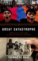 Velká katastrofa: Arméni a Turci ve stínu genocidy - Great Catastrophe: Armenians and Turks in the Shadow of Genocide