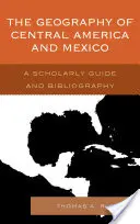 Zeměpis Střední Ameriky a Mexika: Vědecký průvodce a bibliografie - The Geography of Central America and Mexico: A Scholarly Guide and Bibliography
