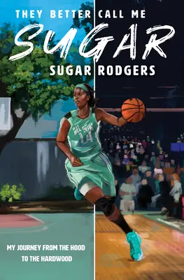 Raději mi říkejte Sugar: Moje cesta od kapuce k tvrdému dřevu - They Better Call Me Sugar: My Journey from the Hood to the Hardwood