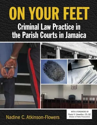 Na nohou: Trestněprávní praxe u farních soudů na Jamajce - On Your Feet: Criminal Law Practice in the Parish Courts in Jamaica